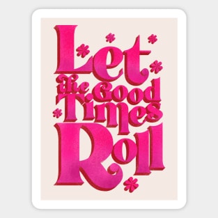 LET THE GOOD TIMES ROLL - hot pink typography Magnet